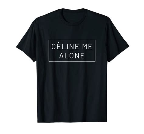 celine leave me alone shirt|Outfit: Celine Me Alone .